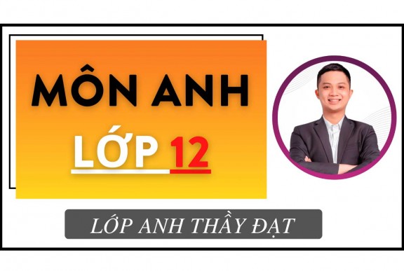 MÔN ANH LỚP 12 (KHÓA 2005) - THẦY ĐẠT